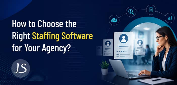 How to Choose the Right Staffing Software for Your Agency?