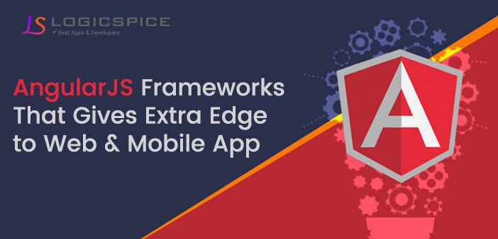 Best AngularJS Frameworks that Gives Extra Edge to Web and Mobile Apps
