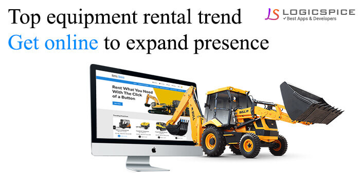 Top Equipment Rental Trend - Get Online to Expand Presence and Profits