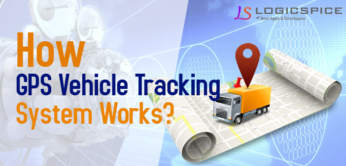 How GPS Vehicle Tracking System Works?