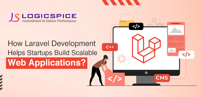 How Laravel Development Helps Startups Build Scalable Web Applications?