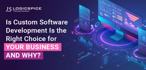 Is Custom Software Development the right choice for your business and why?